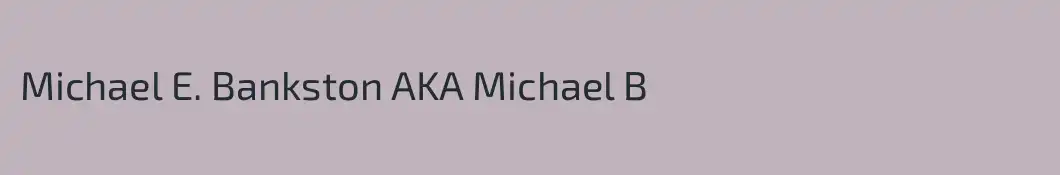 Michael E. Bankston AKA Michael B